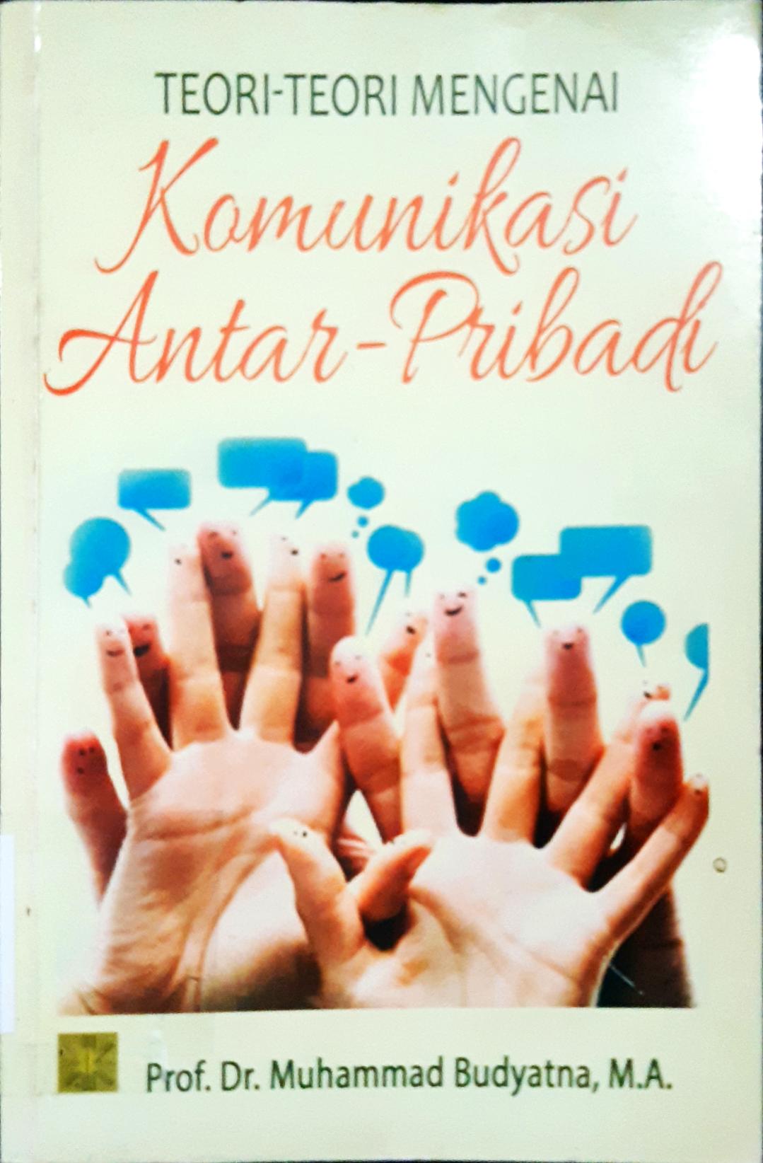 Cover Teori-teori mengenai komunikasi antar pribadi / Prof. Dr. Muhammad Budyatna
