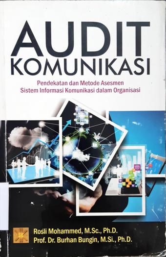 Cover Audit Komunikasi :  Pendekatan Dan Metode Asesmen sistem Informasi komunikasi dalam organisasi / Rosli Mohammed, M.Sc.Ph.D.Prof.Dr.Burhan Bungin,M.Si.,Ph.D