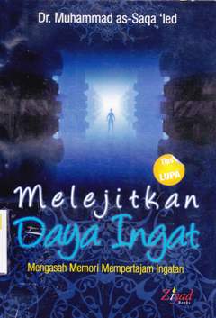 Cover Melejitkan Daya Ingat :  Mengasah Memori Mempertajam Ingatan / Dr.Muhammad As-saqa'led