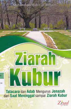 Cover Ziarah Kubur :  Tata Cara Dan Adab Mengurus Jenazah Dari Saat Meninggal Sampai Ziarah Kubur / Muhammad Mahir Al-Buhairi Penerjemah,Muhtadi  Kadi editor, Budiman Mustofofa, Lc Erlina ZZ, SS, Endang R.S.S.