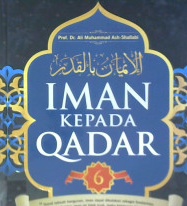 Cover Iman Kepada Qadar :  6 / Ali Muhammad Ash-Shalabi; Penerjemah, Darwo maryono; Editor, isa anshari