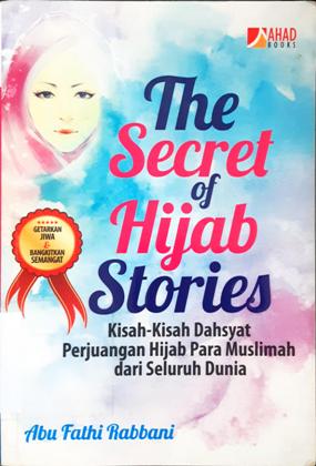Cover The Secret of Hijab Stonies :  Kisah-kisah dahsyat perjuangan hijab para muslimah dari seluruh dunia / Abu Fathi Rabbani
