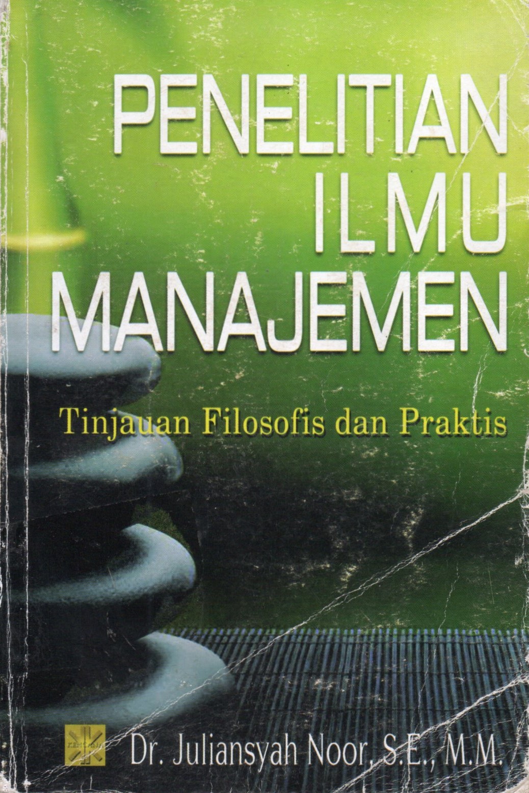 Cover Penelitian ilmu manajemen :  tinjauan penelitian dan praktis / Juliansyah Noor