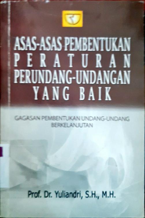 Cover Asas-Asas Pembentukan Peraturan Perundang-Undangan Yang Baik :  Gagasan Pembentukan Undang-Undang Berkelanjutan / Prof.Yuliandri, s.H.,M.H.
