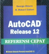 Cover Referensi cepat autocad release 12 / George Omura