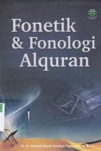 Cover Fonetik dan fonologi Alquran / Dr. Ahmad Sayuti Anshari Nasution, M.A.; editor, Achmad Zirzis