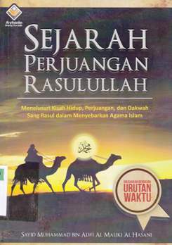 Cover Sejarah Perjuangan Rasulullah :  Menelusuri kisah hidup, perjuangan, dan dakwah sang rasul dalam menyebarkan agama islam / sayid Muhammad Bin Alwi Al Maliki Al Hasani editor, E.Ranti AW.