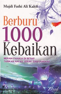 Cover Berburu 1000 kebaikan :  Meraih pahala di setiap tarikan napas, gerak dan langkah / Majdi Fathi Ali Kahil; penerjemah, Budiman Mustofa, Lc.; editor Budiman Mustofa, Lc., Erlina Z. Zachi, S.S, Endang R., S.S