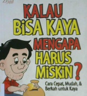 Cover Kalau bisa kaya mengapa harus miskin? :  Cara cepat, mudah dan berkah untuk kaya / Shihr 'Arif