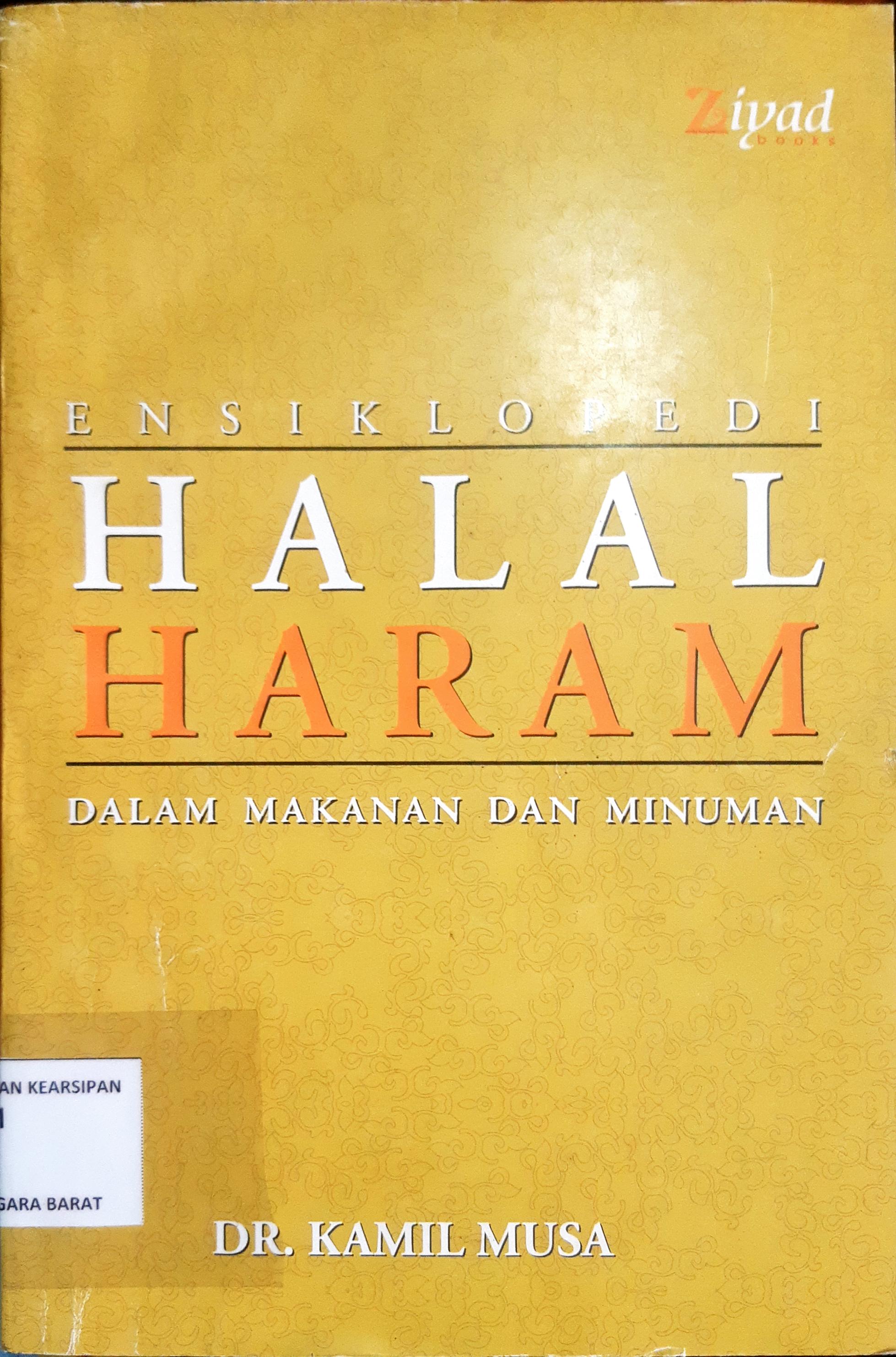 Cover Ensiklopedi halal haram :  Dalam makanan dan minuman / DR. Kamil Musa, penerjemah ; Suyatno, Lc, editor ; Budiman Mustofa...[et.al]