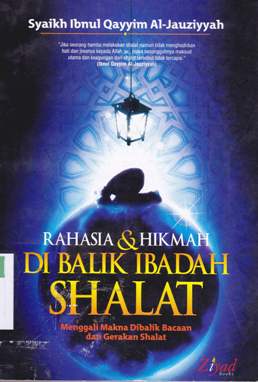 Cover Rahasia dan hikmah dI balik ibadah shalat :  Menggali Makna dI balik bacaan dan gerakan shalat / Syaikh Ibnul Qayyim AL-Jauziyyah; Editor, Budiman Mustopa, Lc.