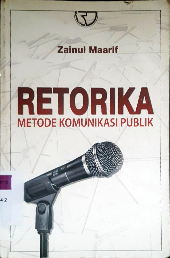 Cover Retorika metode komunikasi publik / Zainul Maarif