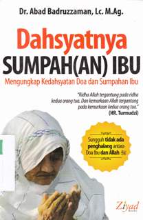 Cover Dahsyatnya Sumpah (an) Ibu / DR. Abad Badruzzaman; Penyunting, Budiman Mustofa, Lc., Erlina Zachi, S.S