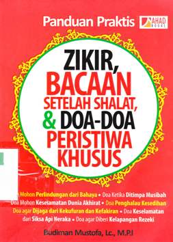 Cover Panduan praktis zikir, bacaan setelah shalat dan do'a-do'a peristiwa khusus / Budiman Mustofa Lc.M.P.I ; penyunting Erlina Z. Zachi, S.S.