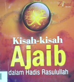 Cover Kisah-kisah ajaib dalam hadis rasulullah :  Sebuah goresan tinta yang menghimpun keajaiban orang - orang terdahulu / Rabi' Abdurrauf AZ-Zawawi; Penerjemah: Sugeng Hariyadi; Editor: Erlina Z. Zachi