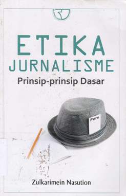 Cover Etika jurnalisme :  Prinsip-prinsip dasar / Zulkarimein Nasution