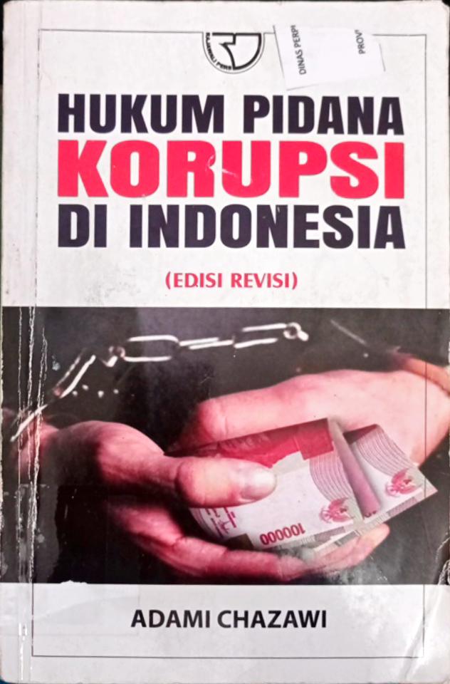 Cover Hukum Pidana Korupsi Di Indonesia :  Undang-Undang No. 31 Tahun 1999 Tentang Pemberantasan Tindak Pidana Korupsi Yang Diubah Oleh Undang-Undang No. 20 Tahun 1999 Tentang Pemberantasan Tindak Pidana Korupsi / Adami Chazawi