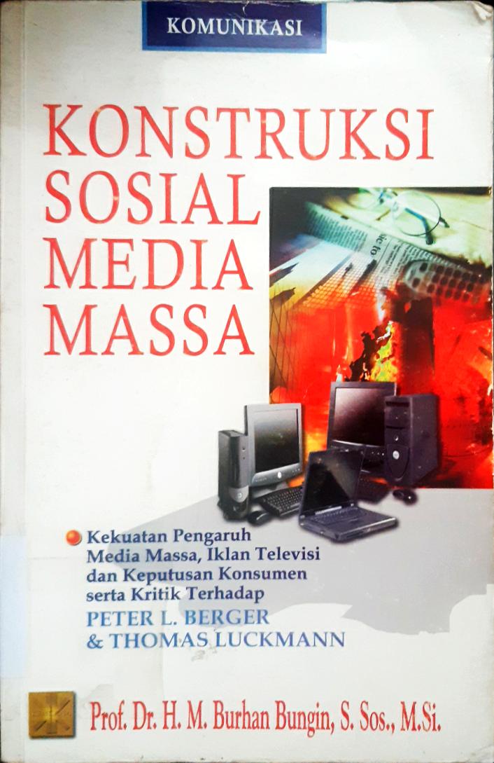 Cover Konstruksi Sosial Media Masa :  Kekuatan Pengaruh Media Media Masa, iklan Televisi Dan Keputusan Konsumen Serta Kritik Terhadap Peter Dan Thomas Luck Mann / Burhan Bungin