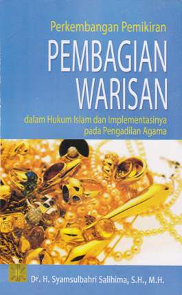 Cover Perkembangan pemikiran pembagian warisan dalam hukum Islam dan implementasinya pada pengadilan agama / Dr. H Syamsul Bahri Salihima, S.H.,M.H