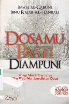 Cover Dosamu pasti di ampuni :  Selagi masih bernafas kita bisa membersihkan dosa / Imam Al-Qabuni, Ibnu Rajab al-Hanbali; penerjemah, Nur Silaturrahmah H, Lc..; editor, Erlina Z.Z., S.S., Endang R.M., S.S.; Budiman Mustofa, Lc.