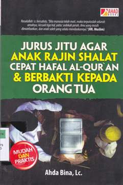 Cover Jurus jitu agar anak rajin shalat, cepat hafal Al-Qur'an dan berbakati kepada orang tua / Ahda Bina Afianto, Lc.