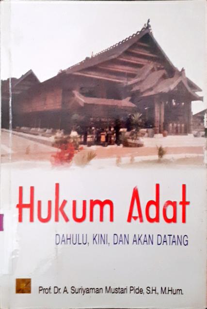 Cover Hukum Adat :  Dahulu, Kini, Dan Akan Datang / Prof. Dr. A.Suriyaman  Mustari Pide, S.H., M..Hum