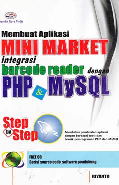 Cover Membuat aplikasi mini market integrasi barcode reader dengan PHP & MYSQL :  Step by Step / Riyanto