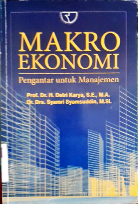 Cover Makro Ekonomi :  Pengantar untuk manajemen / Prof. Dr. H. Detri Karya, S.E., M.A., Dr. Drs. Makro Ekonomi : Pengantar Untuk Manajemen / H. Detri Karya & Syamri Syamsud, M. Si