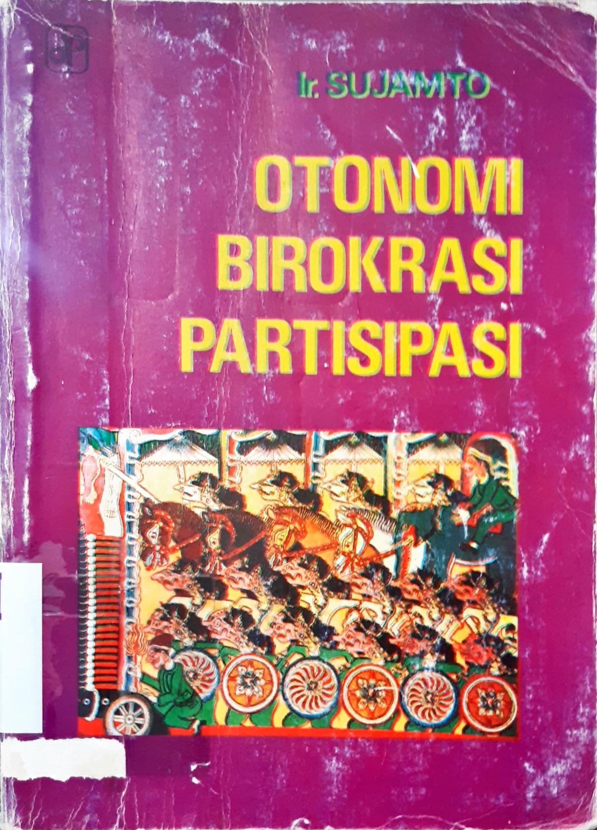 Cover Otonomi birokrasi partisifasi, / Ir. Sujamto