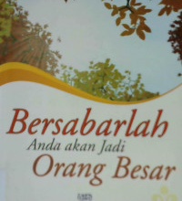 Cover Bersabarlah anda akan menjadi orang besar :  Mengikuti jejak perjalanan orang-orang besar / Abu Malikah AL-Husnayaini; editor, Nurul Chotimah