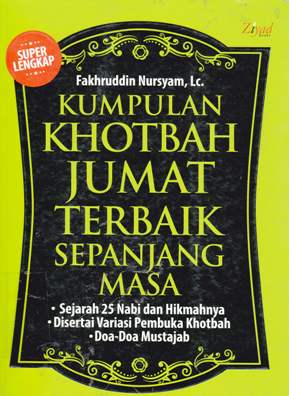 Cover Kumpulan khotbah jum'at terbaik sepanjang masa :  Sejarah 25 Nabi Dan Hikmahnya, disertai variasi pembuka khotbah, do'a-do'a mustajab / Fakhrudin Nursyam LC