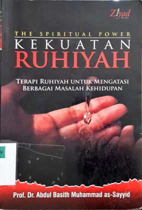 Cover The spiritual power kekuatan ruhiyah / Abdul Basith Muhammad As-Sayyid; Penerjemah: Sibawea; Editor: Budiman Mustofa