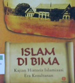 Cover Islam di Bima :  Kajian historis islamisasi era kesultanan / H.M. Fachrir Rahman ; Editor, Mukhlis Muma Leon