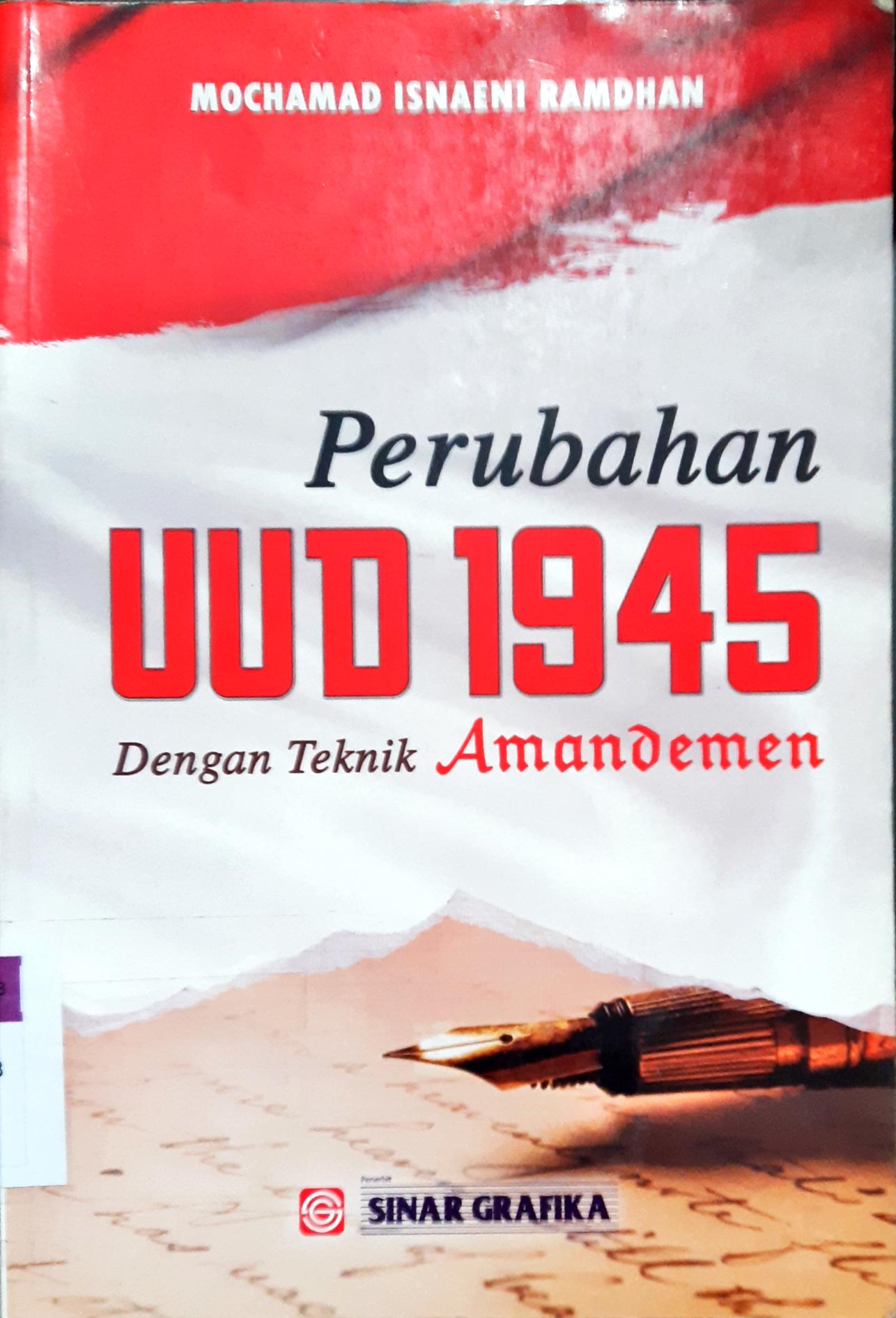 Cover Perubahan UUD 1945 dengan teknik Amandemen / Mochamad Isnaeni Ramdhan