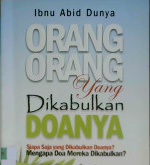 Cover Orang-Orang yang Di kabulkan Doanya :  Siapa saja yang dikabulkan doannya? Mengapa doa mereka dikabulkan ? / Marsyud bin Ibrahim ar-Rumai, Ibnu Abid Dunya penerjemah,Syafi'ul Anam Lc. editor, Erlina Z.Zachi.;Endang Rina M.S.S. Budiman Mustofa Lc.