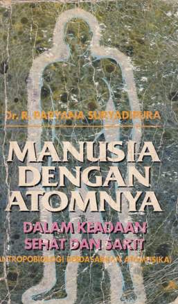 Cover Manusia dengan atomnya dalam keadaan sehat dan sakit (antropologi berdasarkan metafisika) / Dr. Paryana Suryadipura