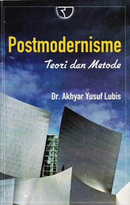 Cover Postmodernisme :  Teori Dan Metode / Akhyar Yusuf Lubis