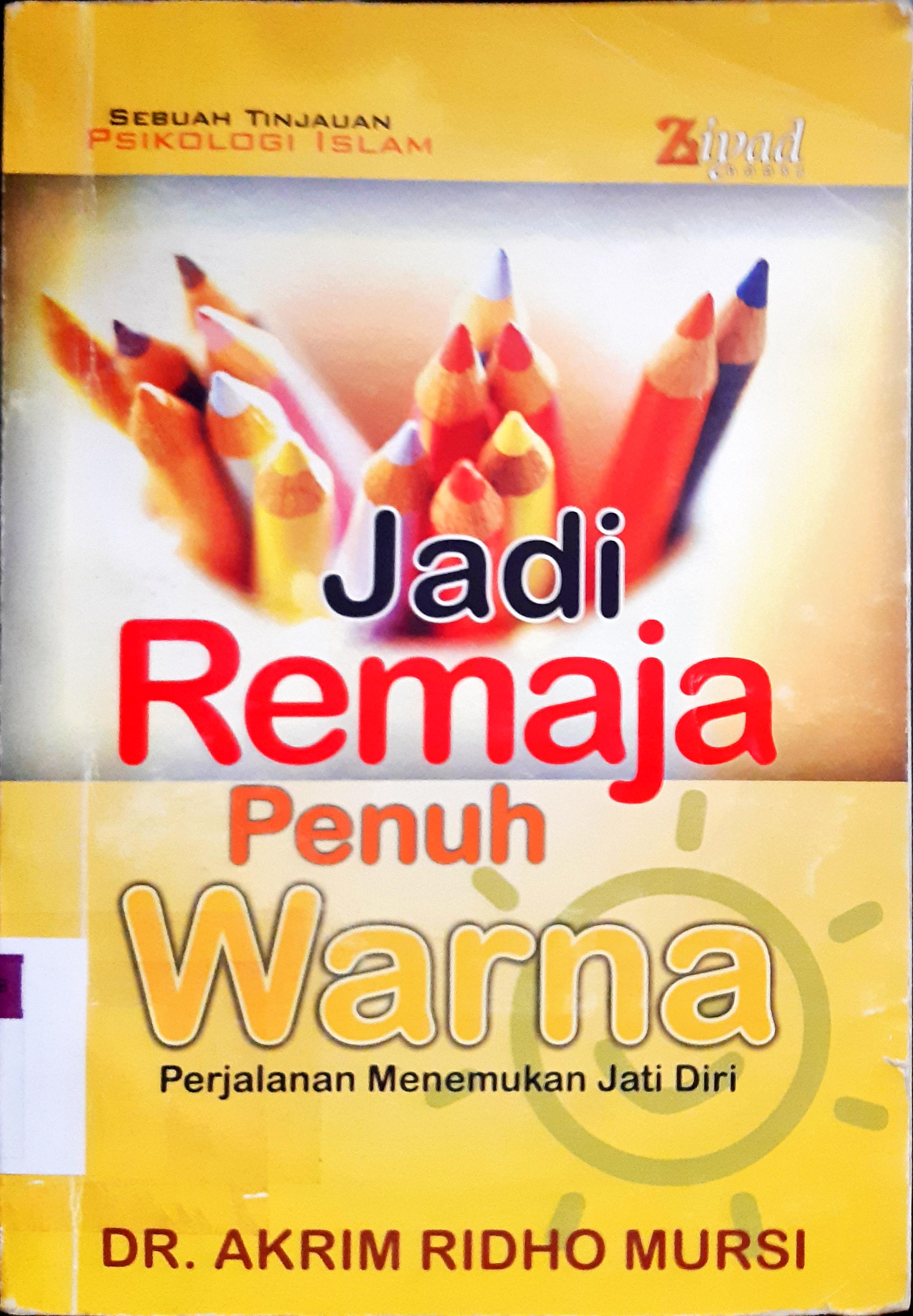 Cover Jadi remaja penuh warna :  Perjalanan menemukan jati diri / Akrim Ridho Mursi