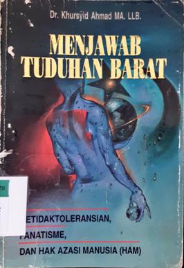 Cover Menjawab tuduhan barat :  Ketidaktoleransian, fanatisme dan Hak Asasi manusia (HAM) / Dr. Khursyid Ahmad MA, LLB;Penyunting, Herry mohammad, Joko kahhar