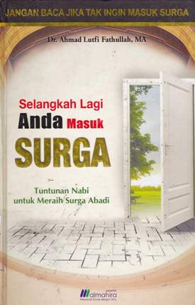 Cover Selangkah lagi anda masuk surga / Dr. Ahmad Lutfi Fathullah, MA editor, Nanang Ni'amurrahman, Fakhron Fillah, Nur Wahid, Aya Yahya