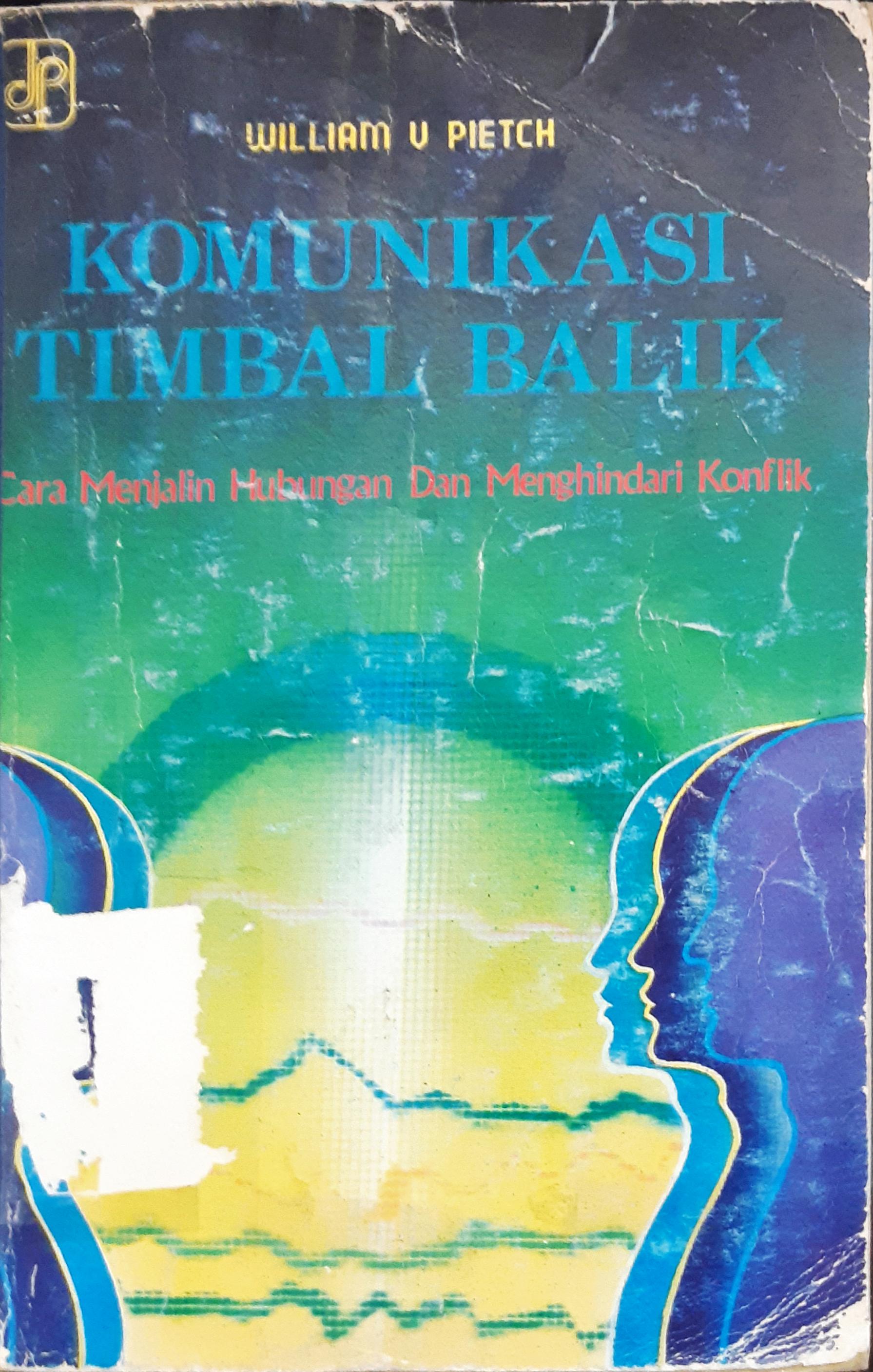 Cover Komunikasi timbal balik :  Cara menjalin hubungan dan menghindari konflik / William V Pietch
