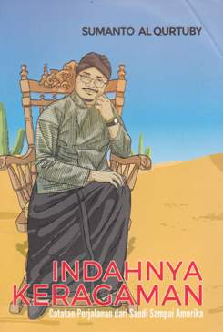 Cover Indahnya keragaman :  Catatan perjalanan dari Saudi sampai Amerika / Sumanto AL Qurtuby ; editor Mathori A.Elwa
