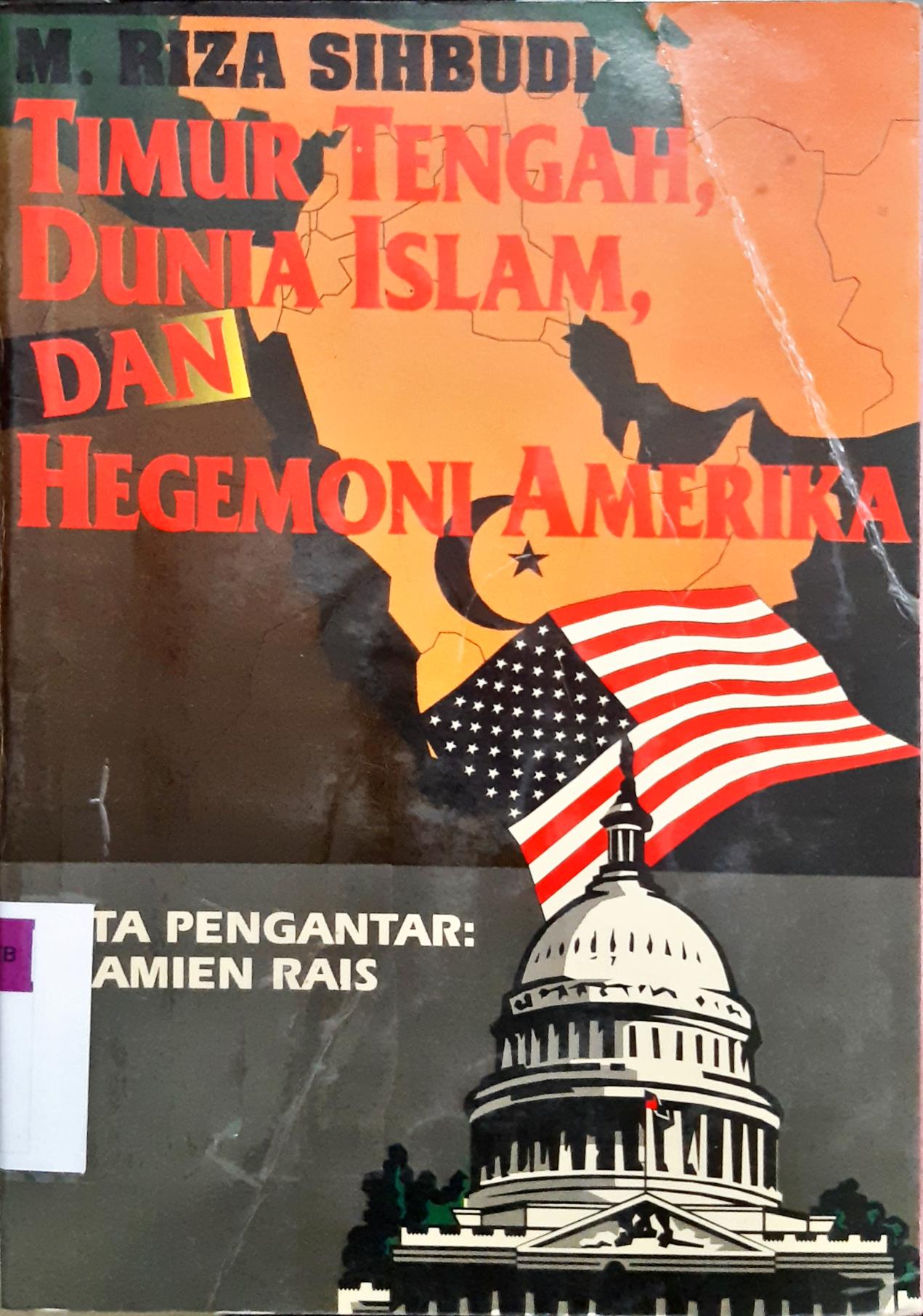 Cover Timur tengah, Dunia islam, dan hegemoni amerika / M. Riza Sihbudi