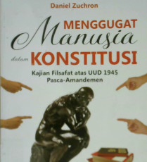 Cover Menggugat Manusia Dalam Konstitusi :  Kajian Filsafat Atas UUD 1945 Pasca Amandemen / Daniel Zuchron; Editor, Den Setiawan,Salim Shahab, Didik Suyuti