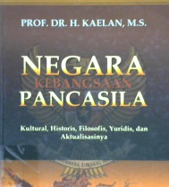 Cover Negara kebangsaan pancasila :  historis, kultural, filosofis, yuridis, dan aktualisasinya / Prof.DR.H. Kaelan, M.S.