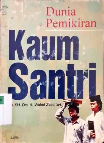 Cover Dunia pemikiran kaum santri / Drs. KH A. Wahid Zaini SH