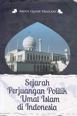 Cover Sejarah perjuangan politik umat islam di indonesia / Abdul Qadir Djaelani