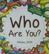 Cover Who are you ? :  Tes Kepribadian Populer Paling Komplet / Penulis, @psika Pop, Editor Atiatul Mu'minim