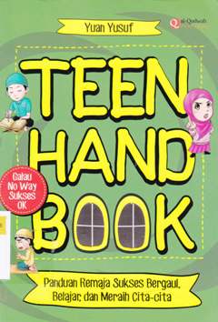 Cover Teen hand book :  Panduan memaja sukses bergaul, belajar dan meraih cita-cita / Yuan Yusuf