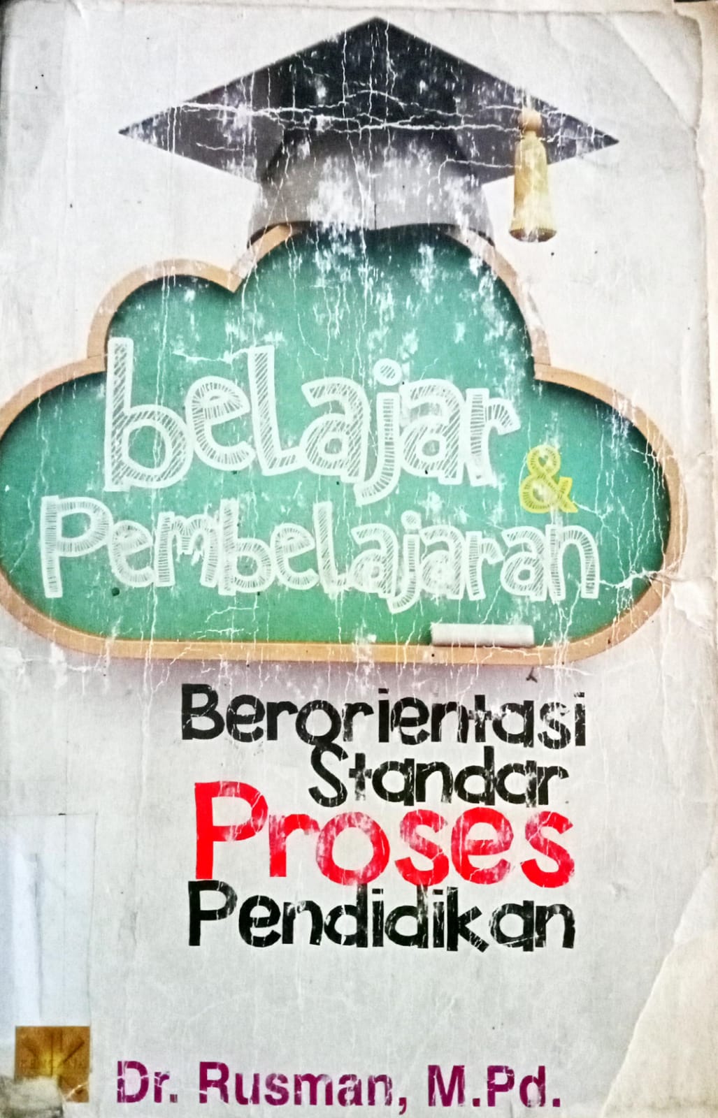 Cover Belajar dan pembelajaran :  Berorientasi dari standar proses pendidikan / Dr.Rusman